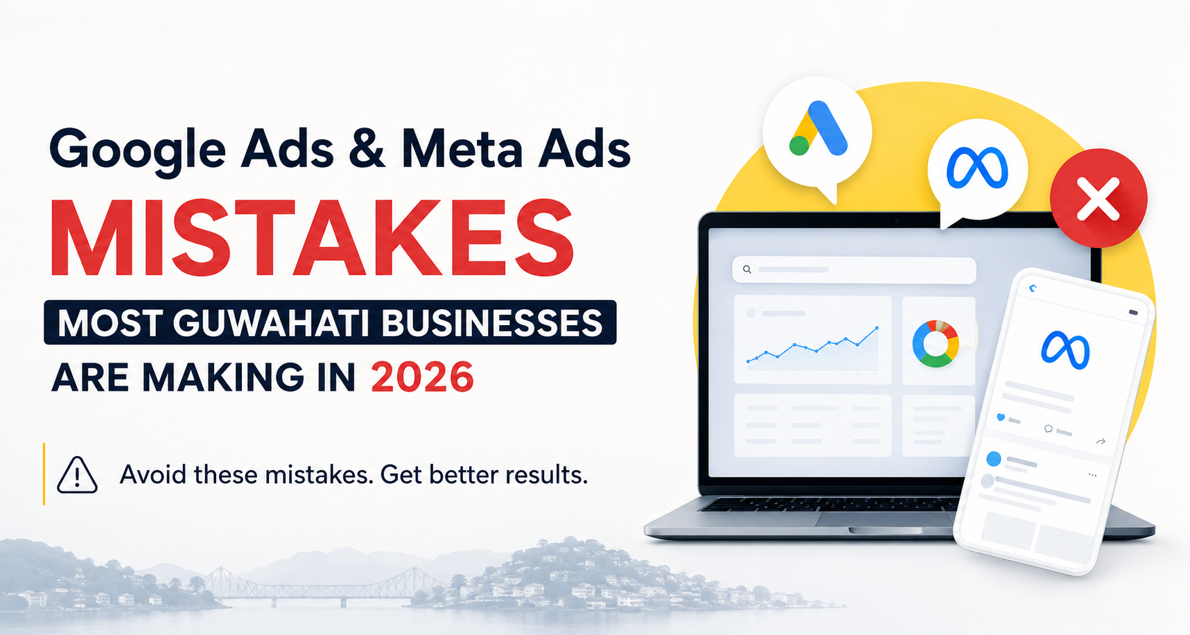 8 Ads Mistakes in Google and Meta that Costing Guwahati Businesses in 2026